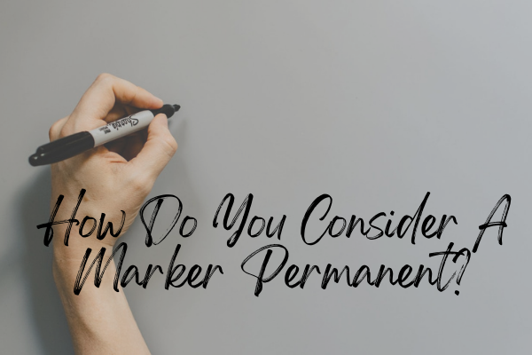 How Do You Consider A Marker Permanent?