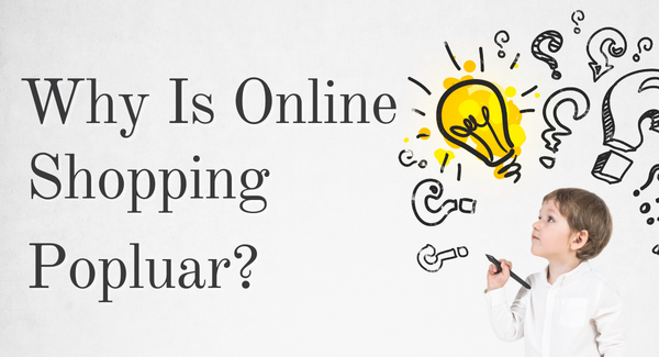 Why Online Shopping Is So  Popular Now?
