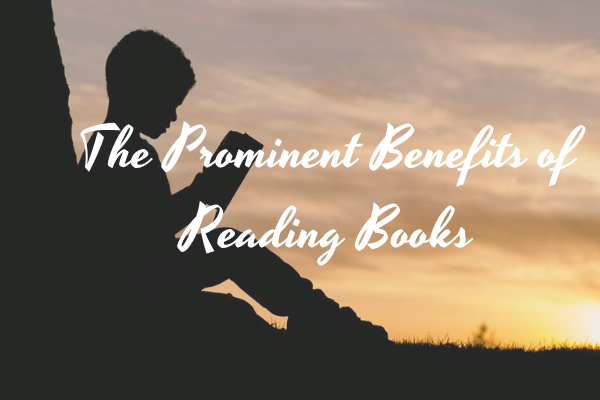 The Prominent Benefits of Reading Books