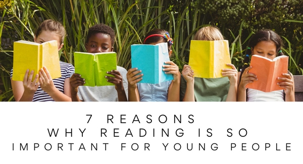 7 Reasons Why Reading Is So Important for Young People